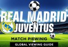 Real Madrid vs Juventus: Global Viewing Guide and Match Preview