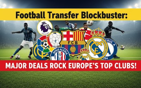 Football Transfer Blockbuster: Major Deals Rock Europe's Top Clubs!